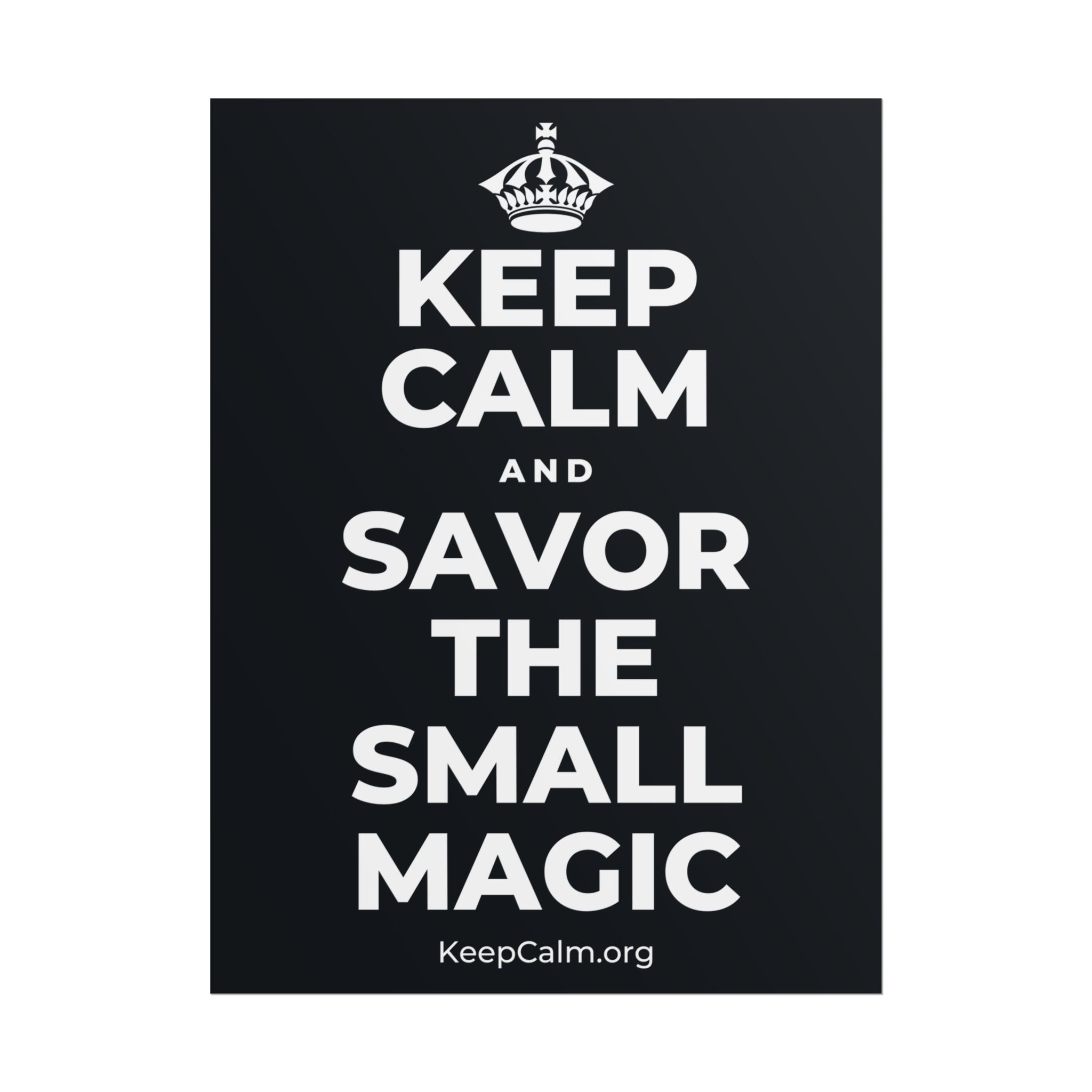 KEEP CALM AND SAVOR THE SMALL MAGIC Poster (Dark)