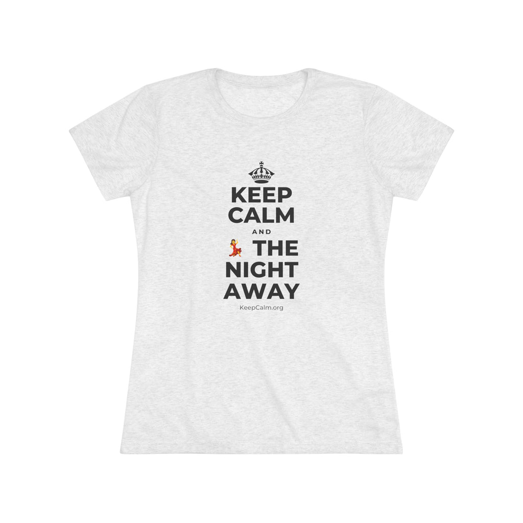 KEEP CALM AND 💃 THE NIGHT AWAY Women's Tri-Blend Tee