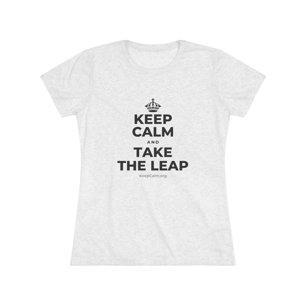 KEEP CALM AND TAKE THE LEAP Women's Tri-Blend Tee