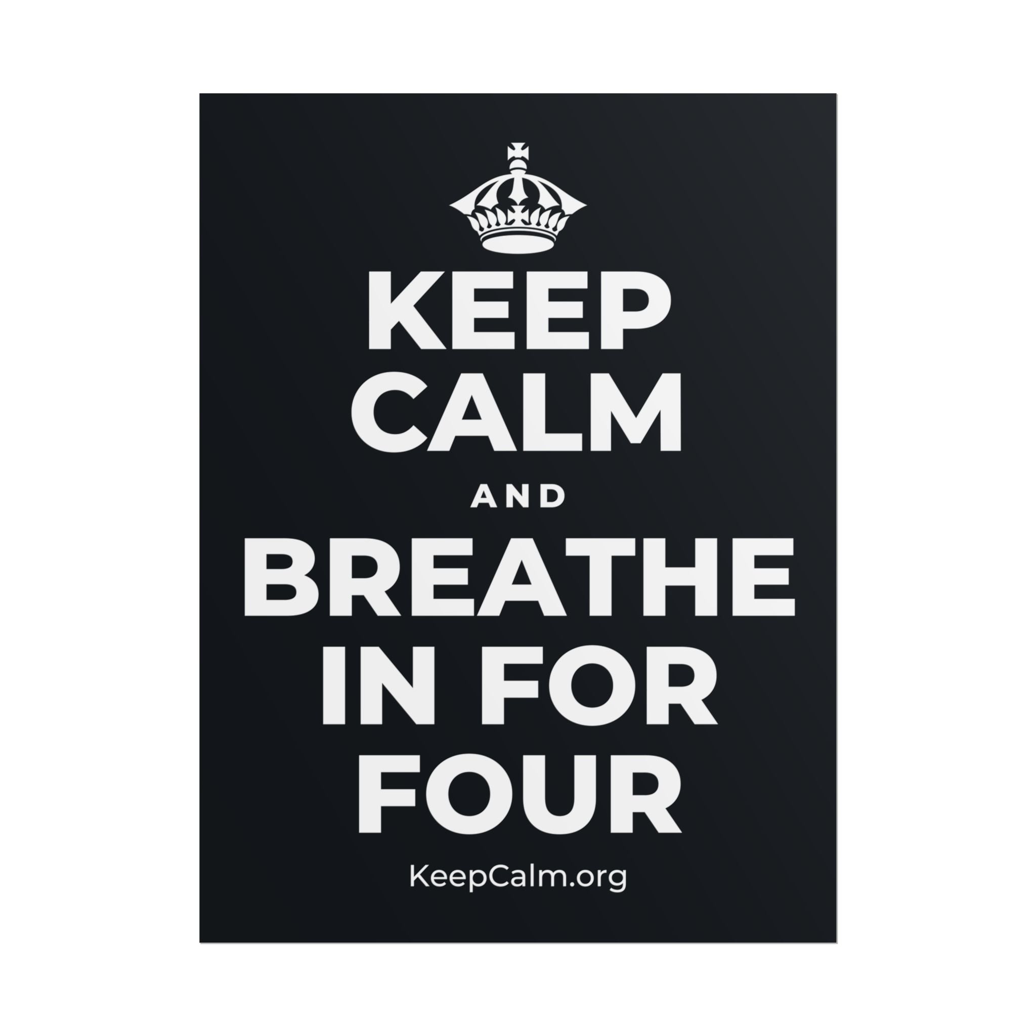 KEEP CALM AND BREATHE IN FOR FOUR Poster (Dark)