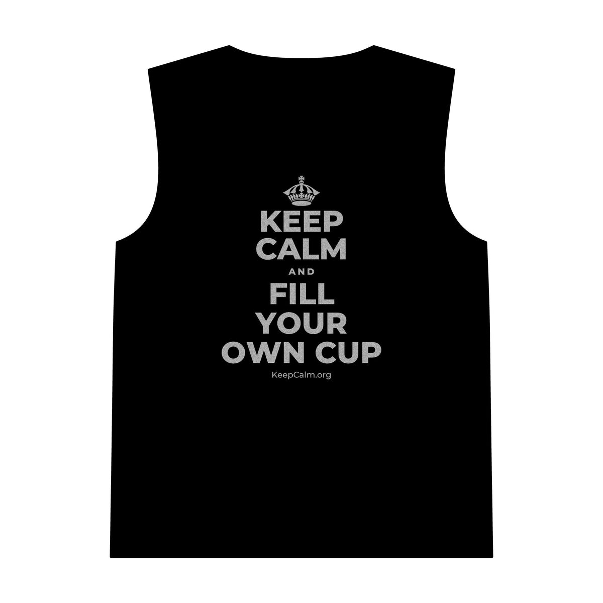 KEEP CALM AND FILL YOUR OWN CUP Tank Top