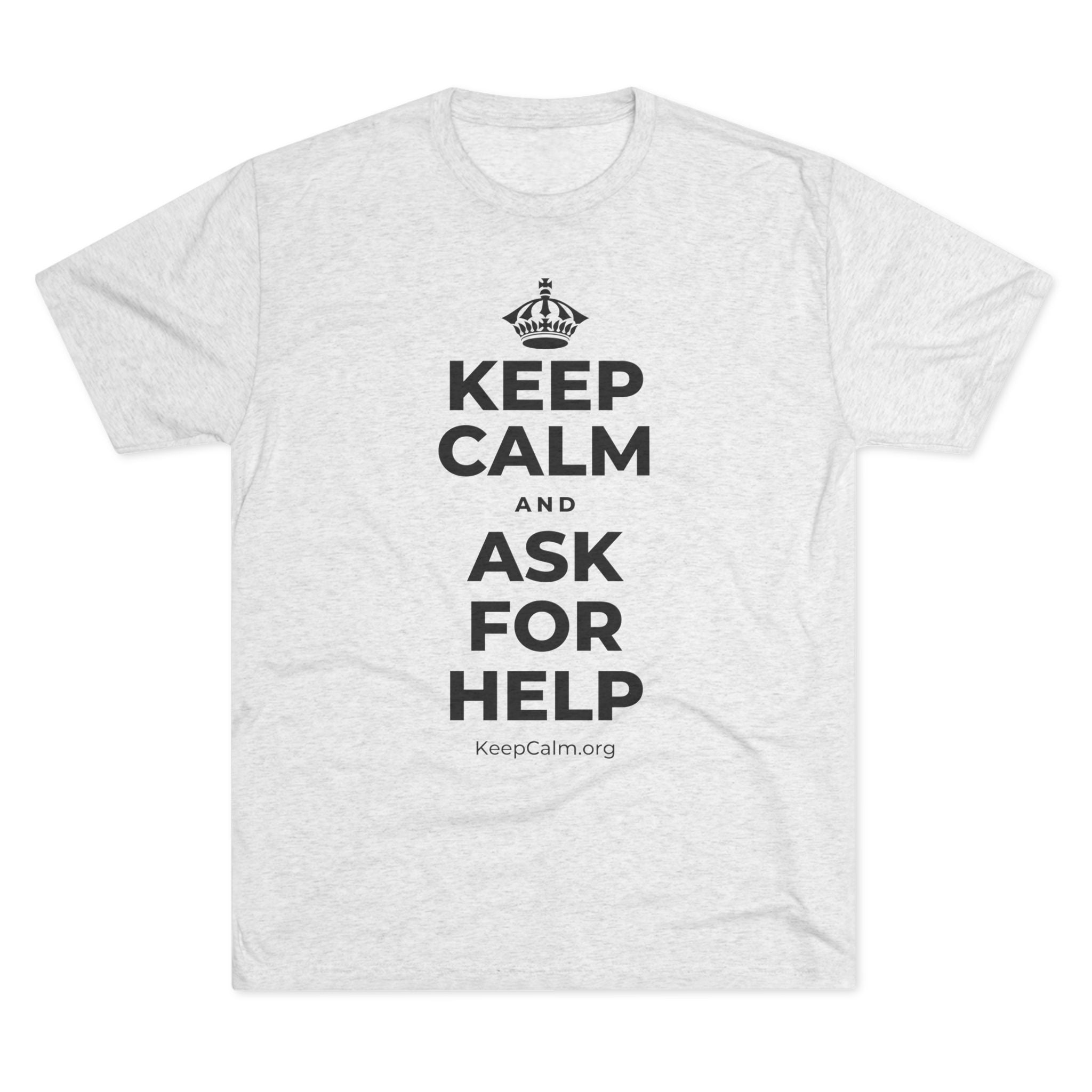 KEEP CALM AND ASK FOR HELP Tri-Blend Tee