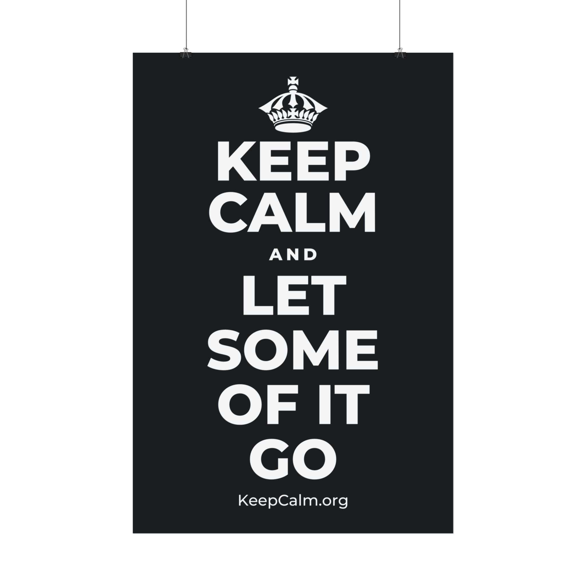 KEEP CALM AND LET SOME OF IT GO Satin Poster (Dark)