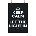 KEEP CALM AND LET THE LIGHT IN Satin Poster (Dark)