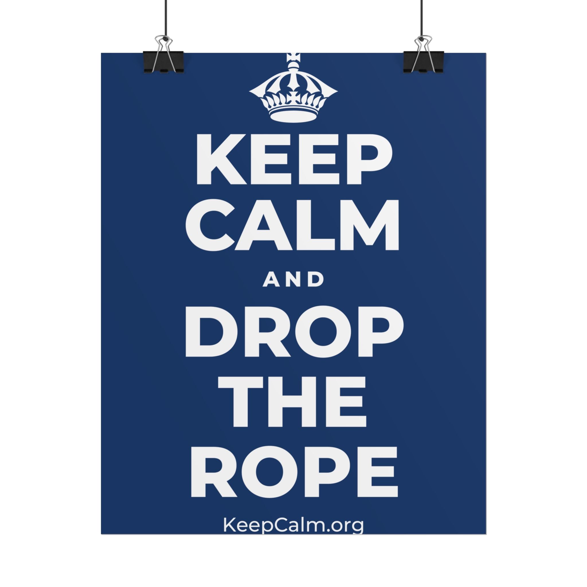 KEEP CALM AND DROP THE ROPE Poster