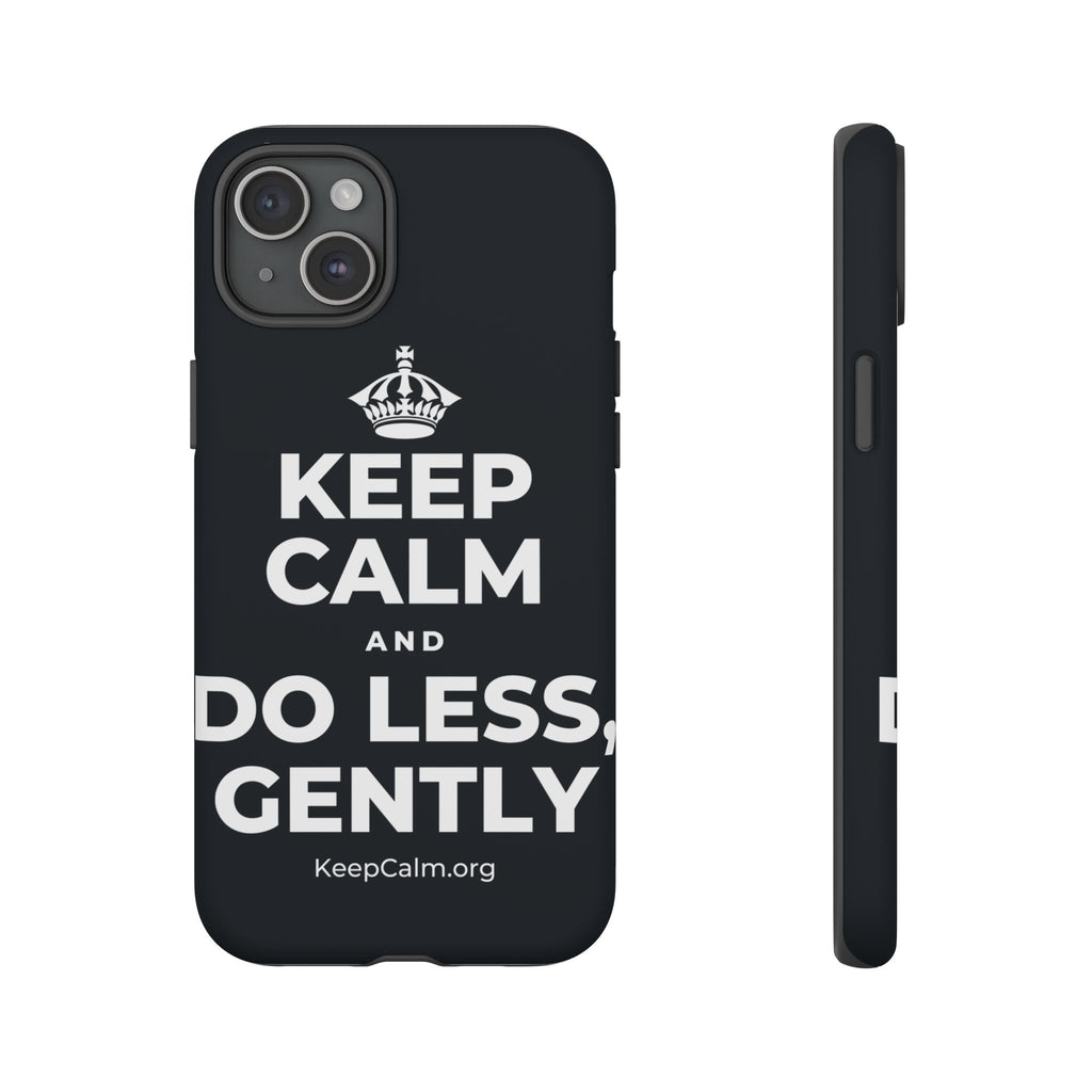 KEEP CALM AND DO LESS, GENTLY Phone Case (Dark)