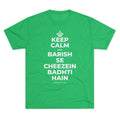 KEEP CALM AND BARISH SE CHEEZEIN BADHTI HAIN Tri-Blend Tee