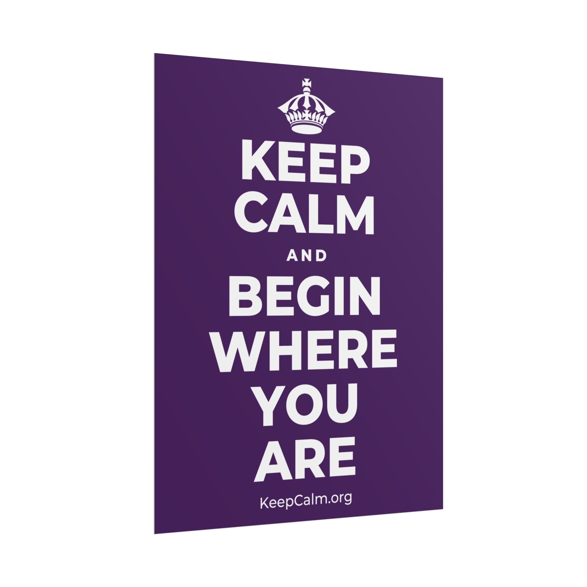 KEEP CALM AND BEGIN WHERE YOU ARE Poster