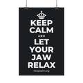 KEEP CALM AND LET YOUR JAW RELAX Satin Poster (Dark)