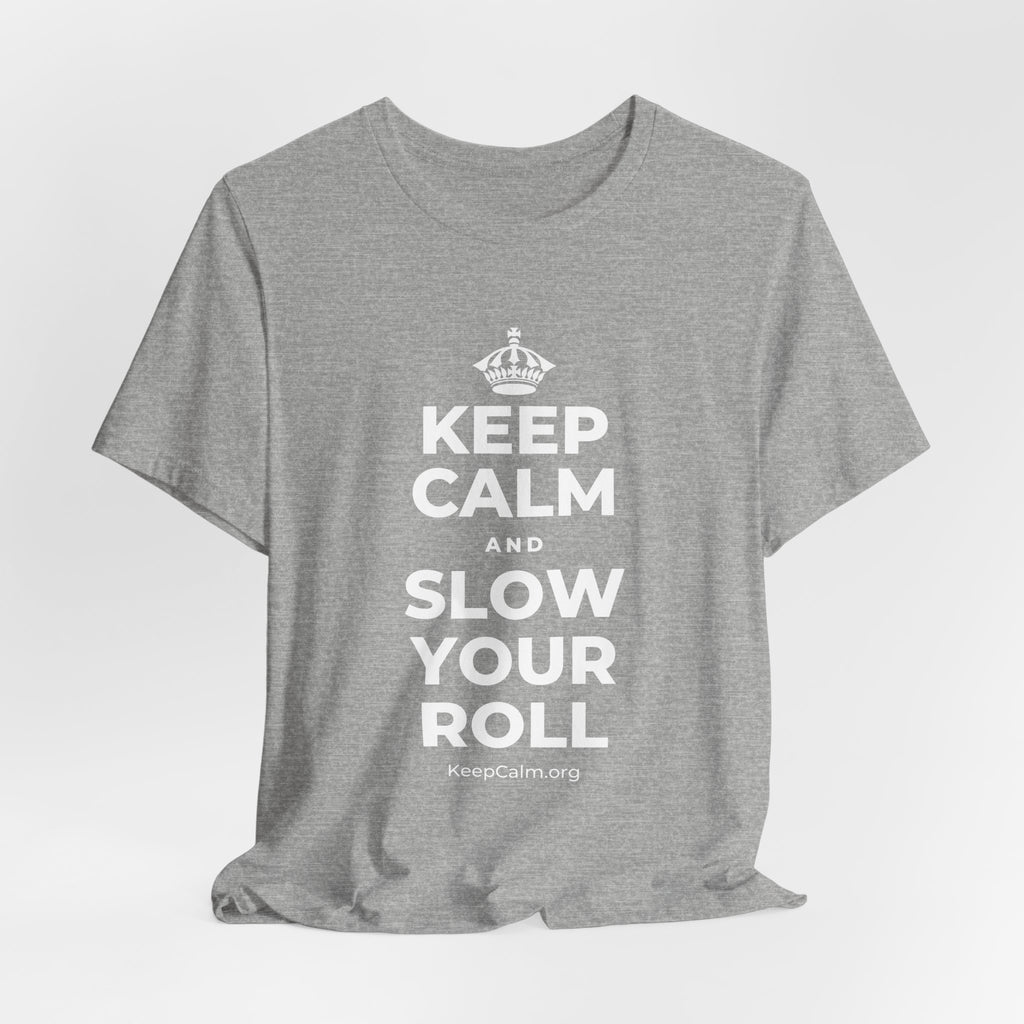 KEEP CALM AND SLOW YOUR ROLL T-Shirt (White–Asphalt)