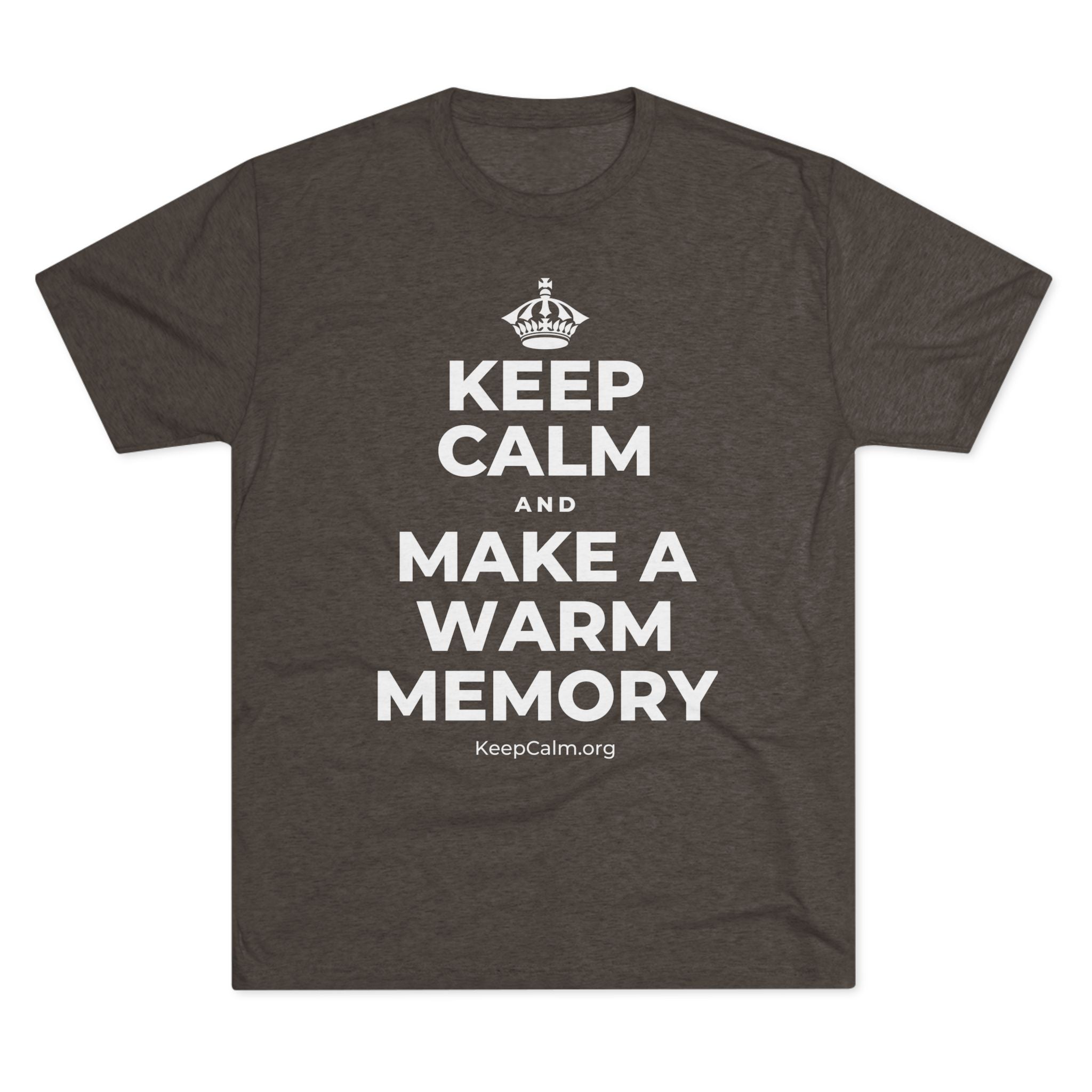 KEEP CALM AND MAKE A WARM MEMORY Tri-Blend Tee