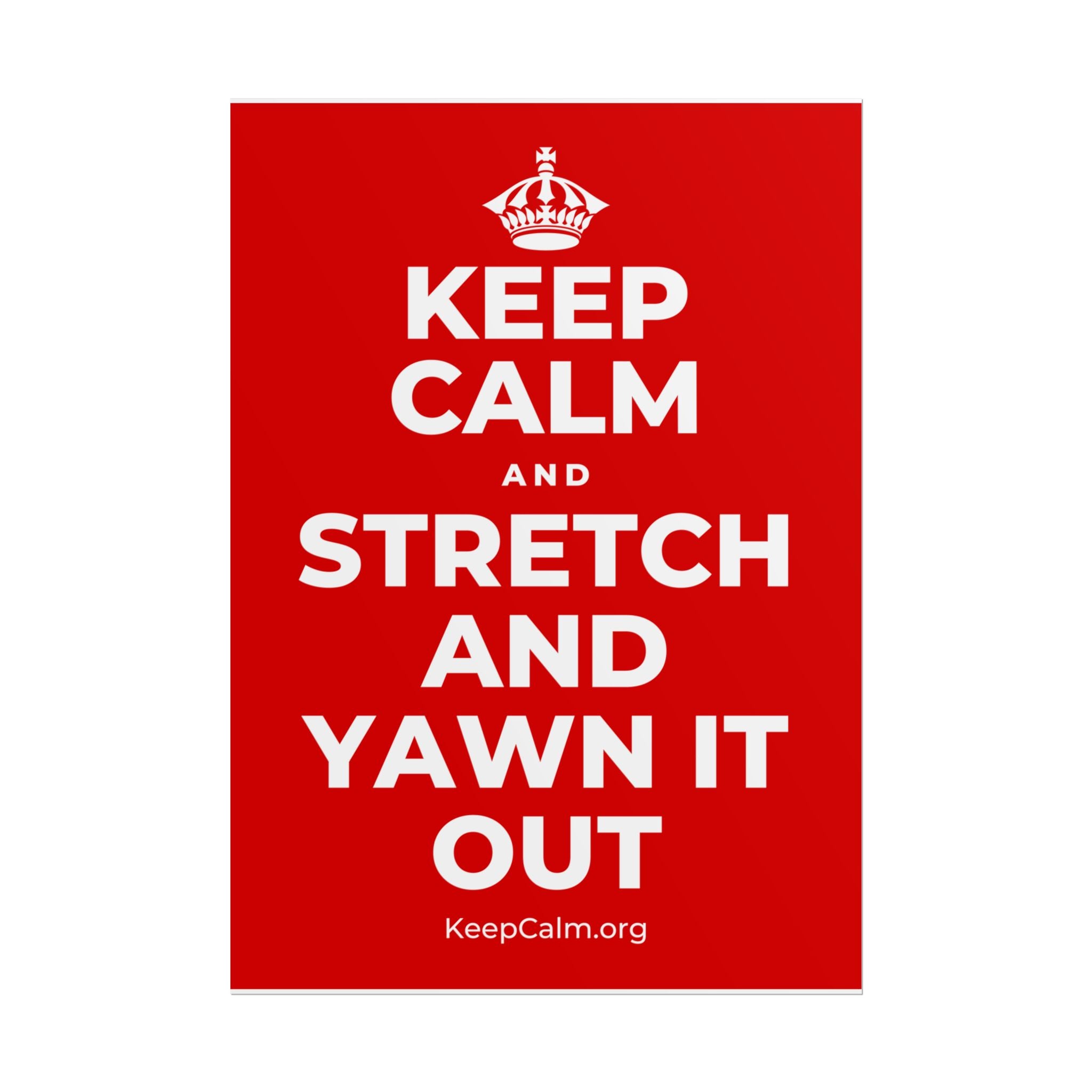 KEEP CALM AND STRETCH AND YAWN IT OUT Poster