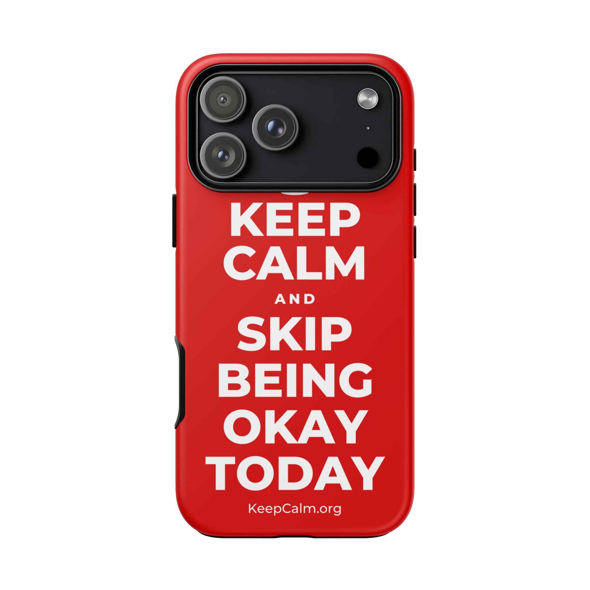 KEEP CALM AND SKIP BEING OKAY TODAY Phone Case