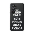 KEEP CALM AND SKIP BEING OKAY TODAY Phone Case (Dark)