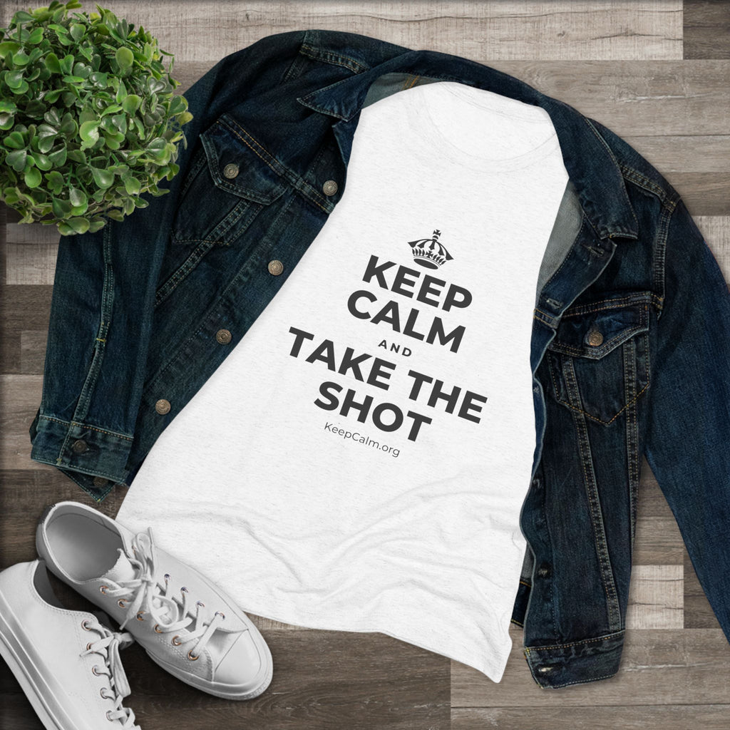 KEEP CALM AND TAKE THE SHOT Women's Tri-Blend Tee