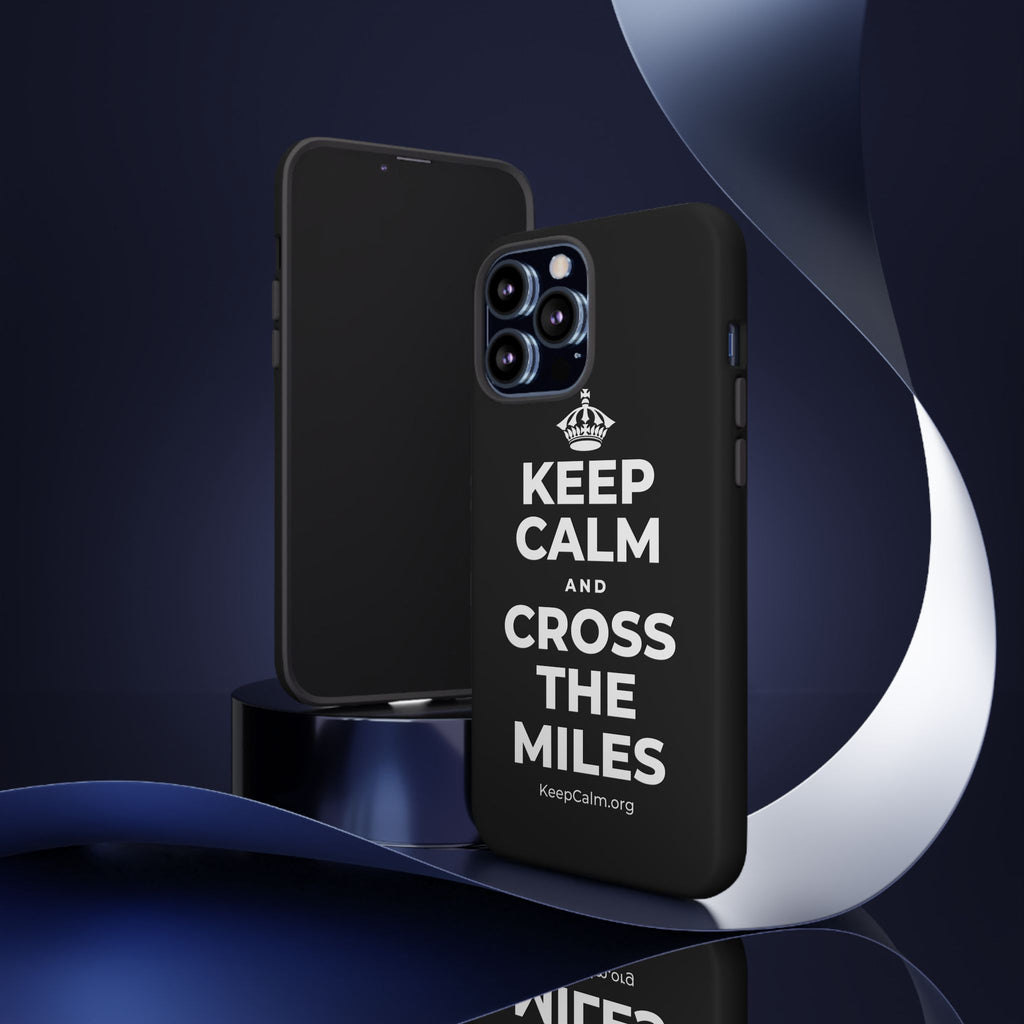 KEEP CALM AND CROSS THE MILES Phone Case