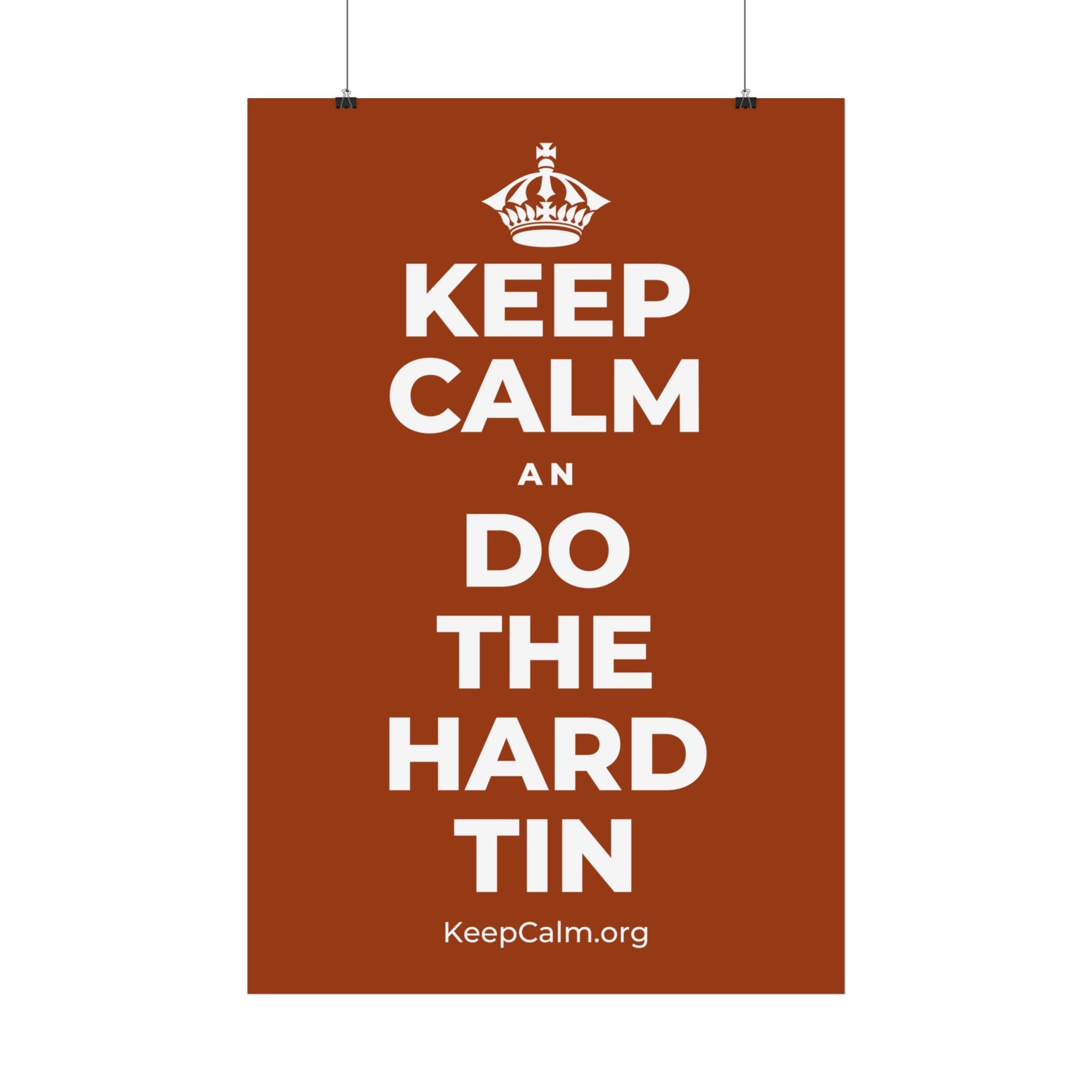 KEEP CALM AN DO THE HARD TIN Satin Poster