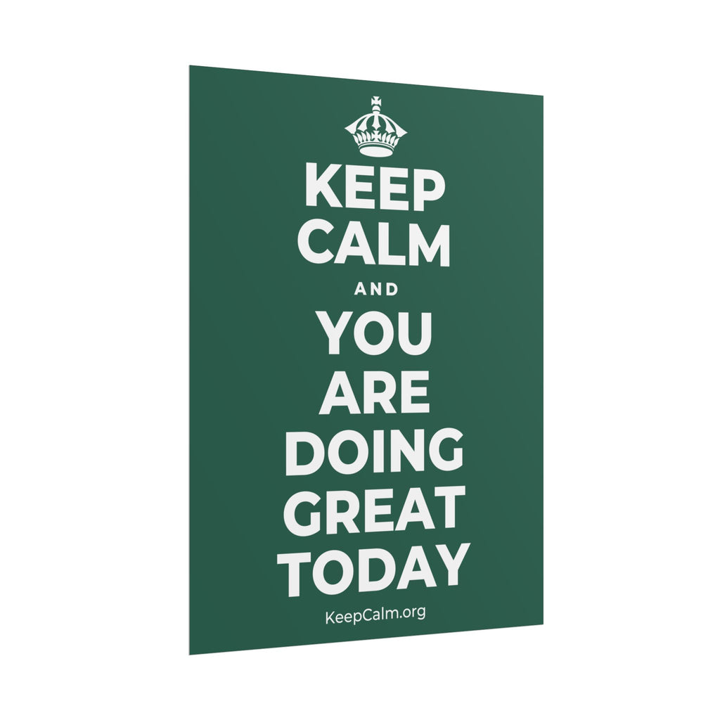 KEEP CALM AND YOU ARE DOING GREAT TODAY Poster