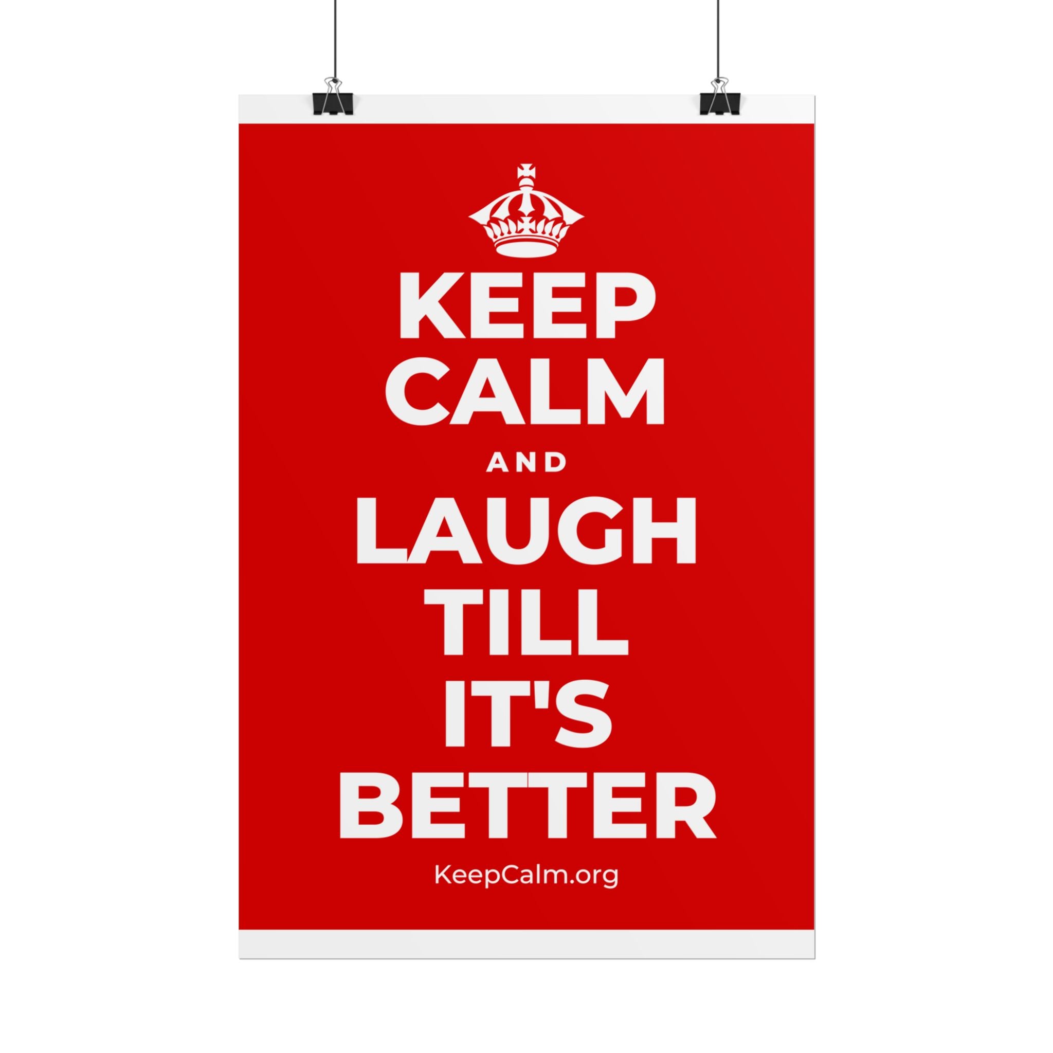KEEP CALM AND LAUGH TILL IT'S BETTER Poster