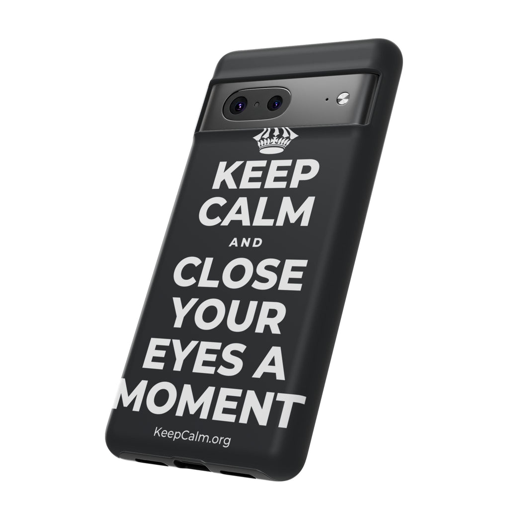 KEEP CALM AND CLOSE YOUR EYES A MOMENT Phone Case (Dark)