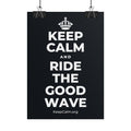 KEEP CALM AND RIDE THE GOOD WAVE Poster (Dark)