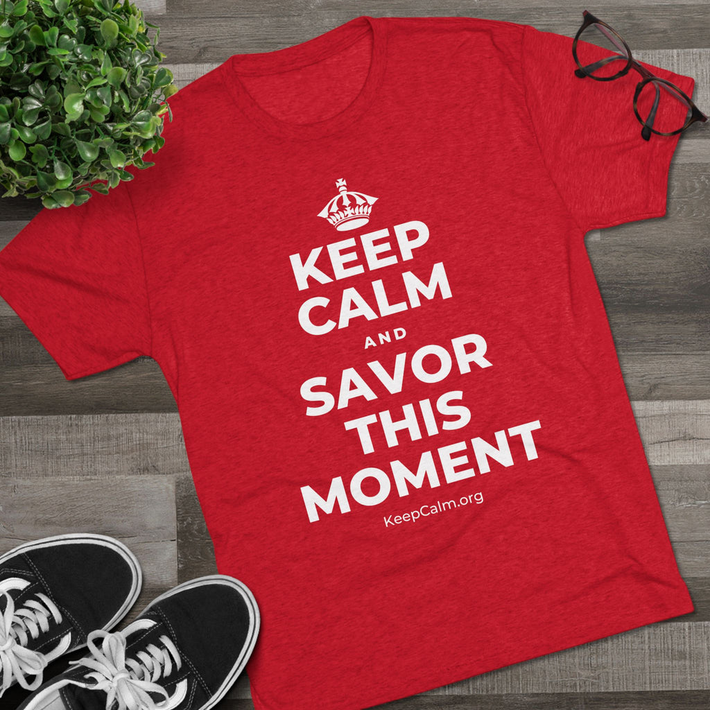 KEEP CALM AND SAVOR THIS MOMENT Tri-Blend Tee