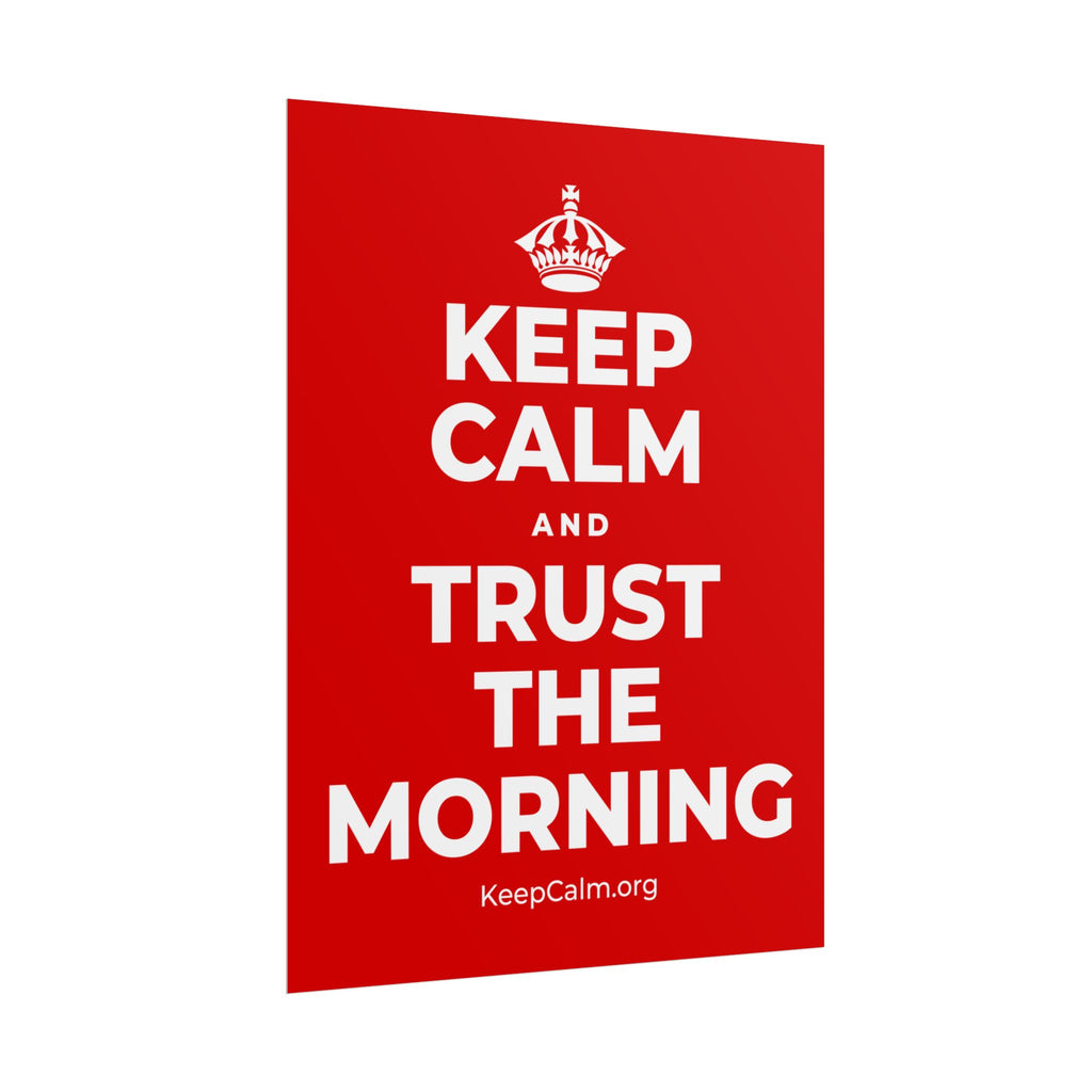 KEEP CALM AND TRUST THE MORNING Poster