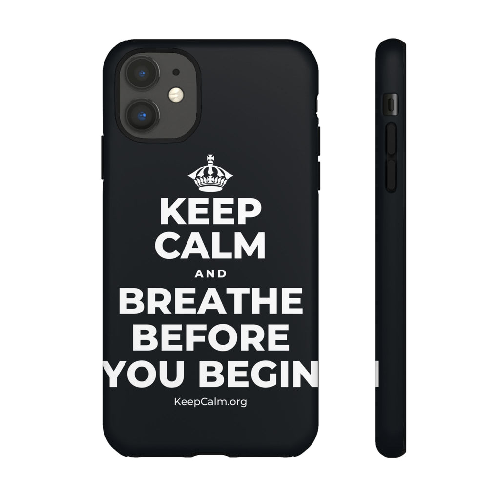 KEEP CALM AND BREATHE BEFORE YOU BEGIN Phone Case (Dark)