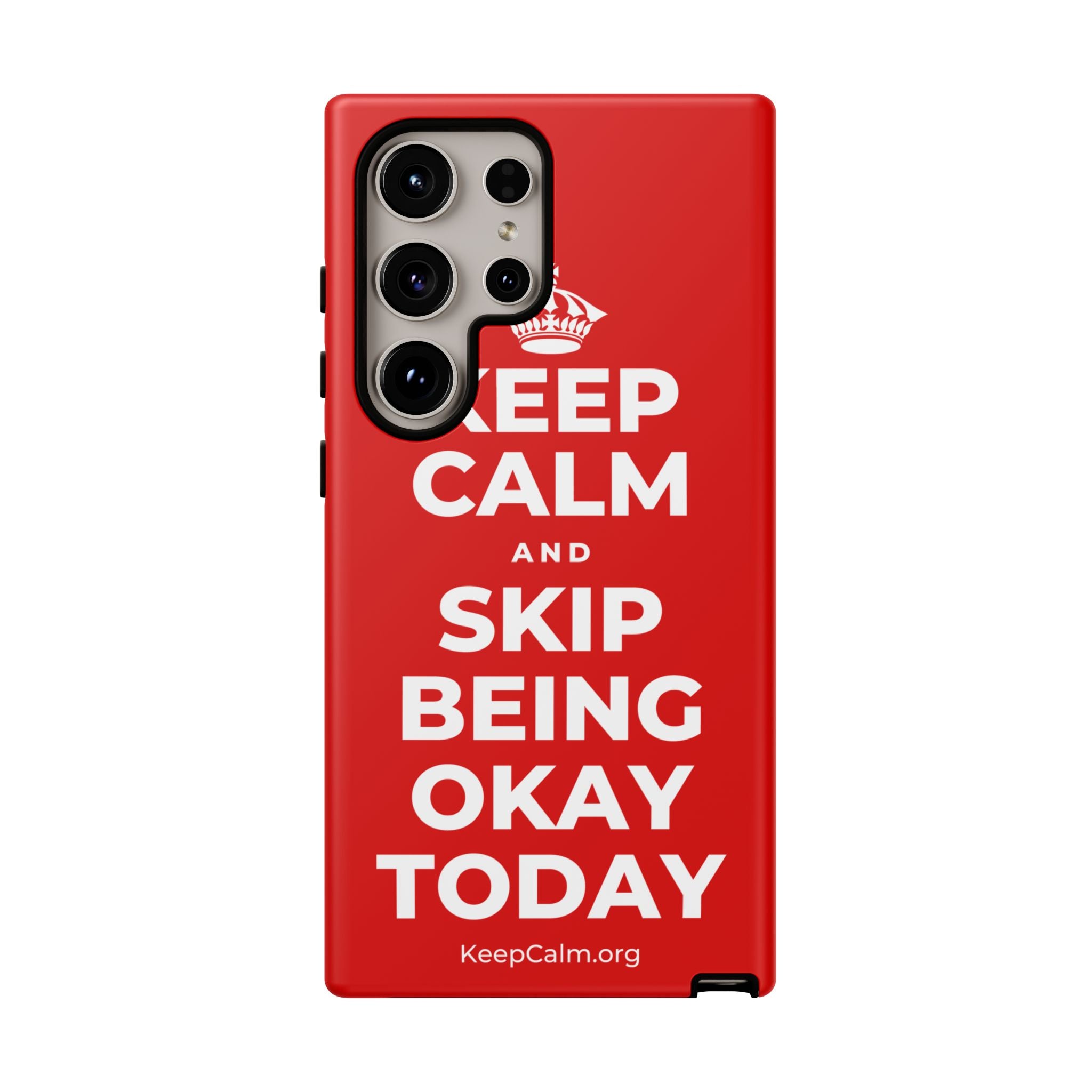 KEEP CALM AND SKIP BEING OKAY TODAY Phone Case