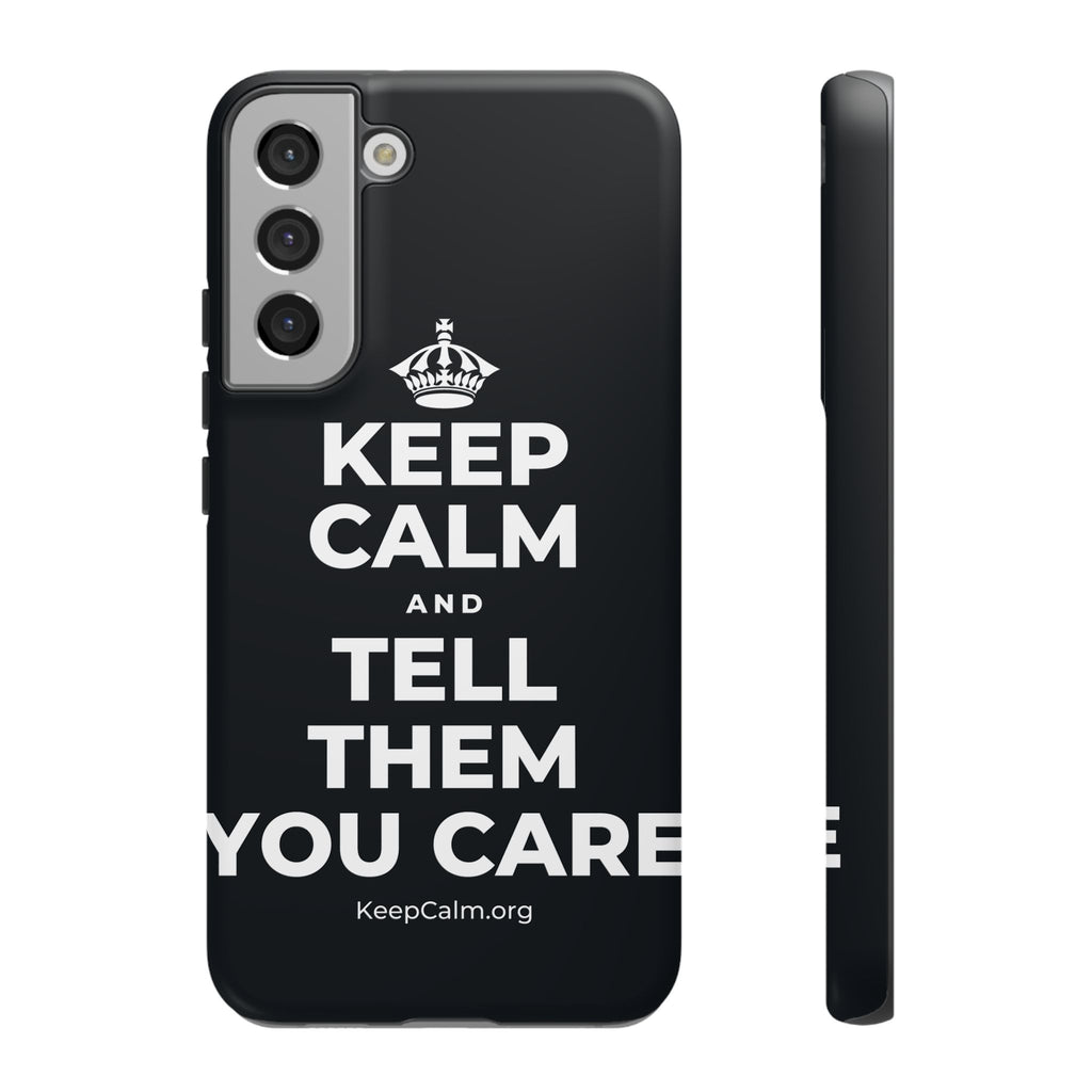 KEEP CALM AND TELL THEM YOU CARE Phone Case (Dark)