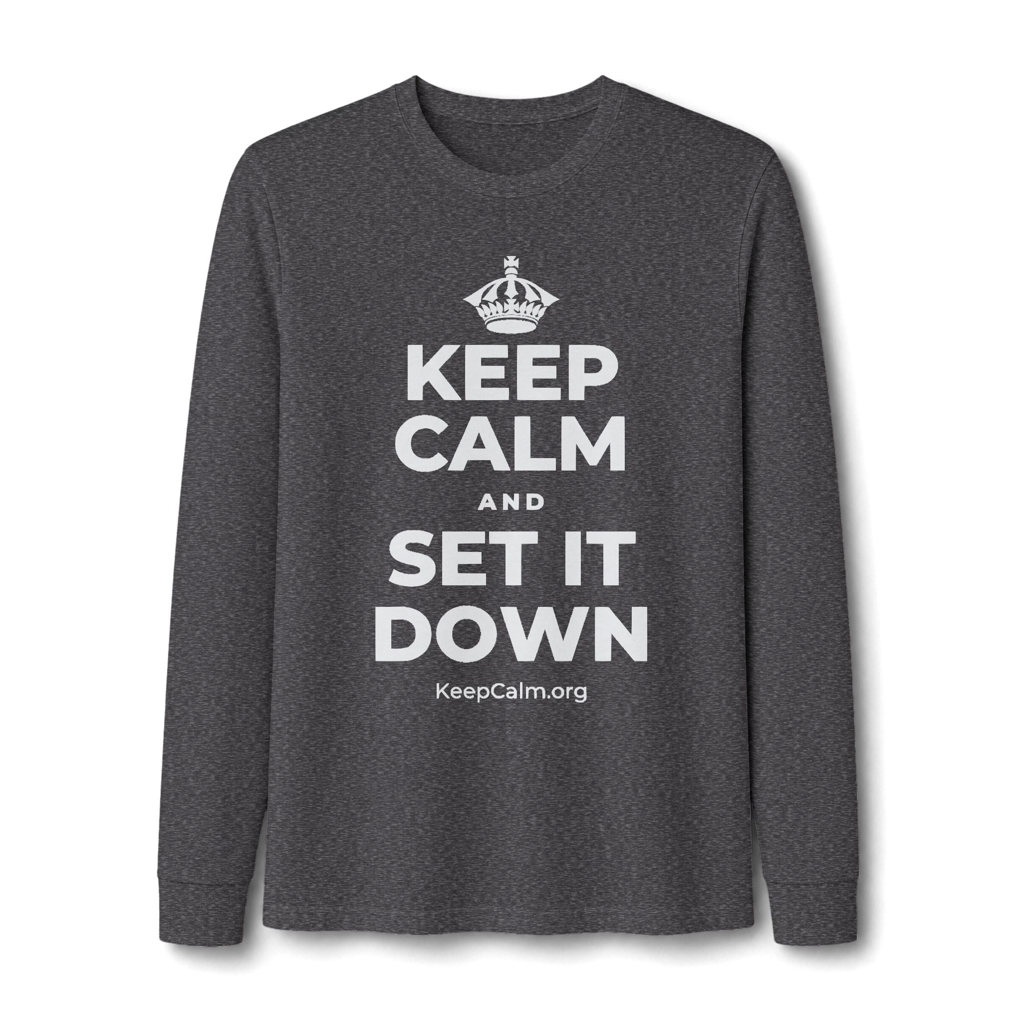KEEP CALM AND SET IT DOWN Long Sleeve Tee
