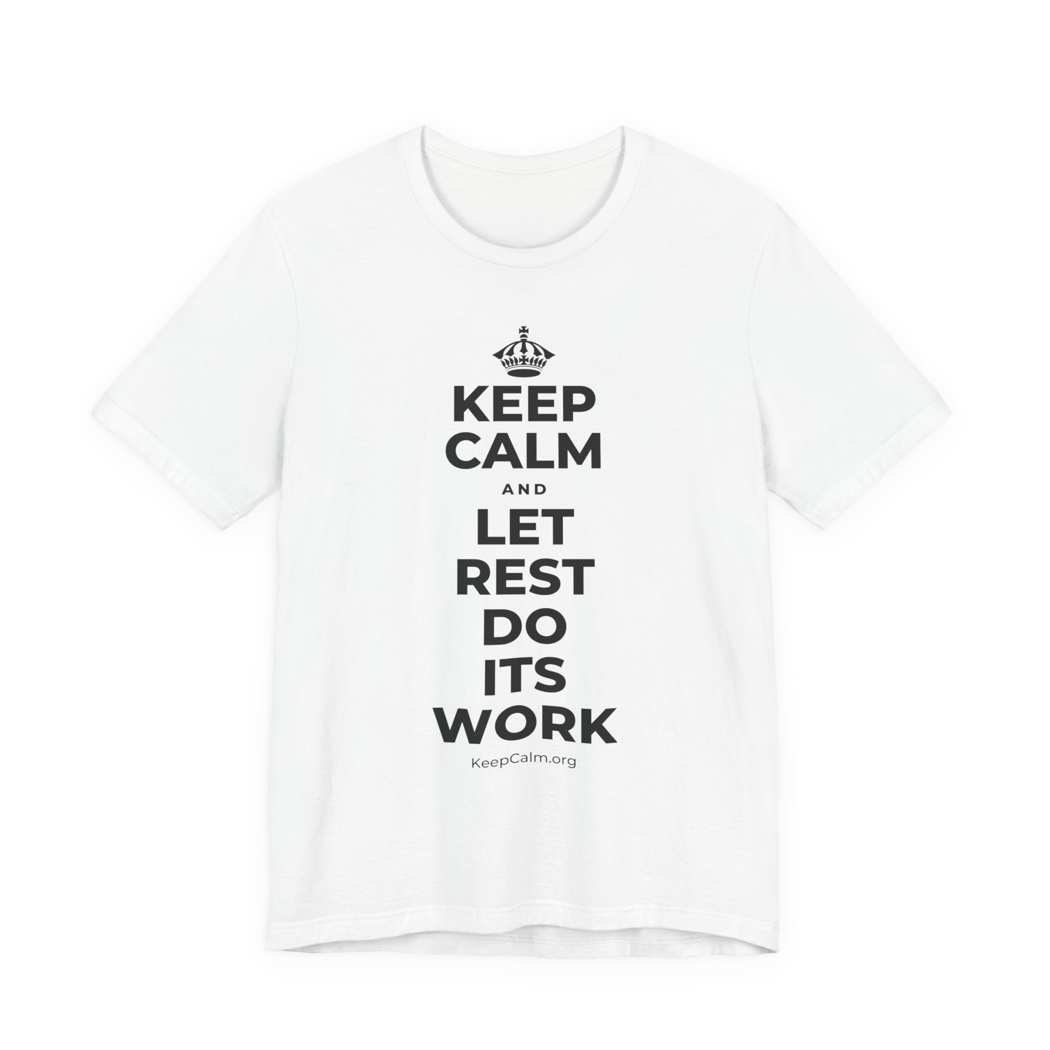 KEEP CALM AND LET REST DO ITS WORK T-Shirt (White–Asphalt)