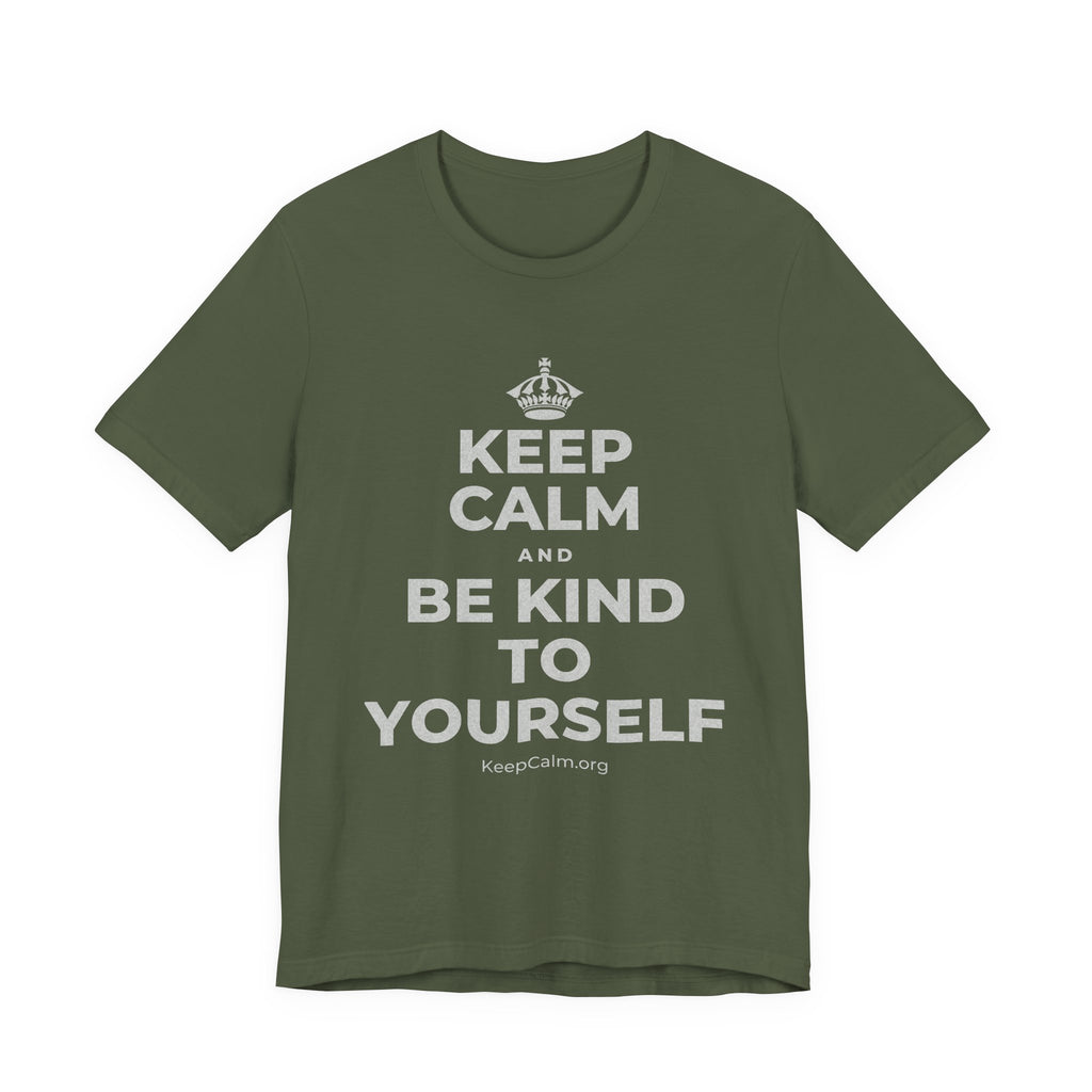 KEEP CALM AND BE KIND TO YOURSELF T-Shirt (Military Green–Autumn)