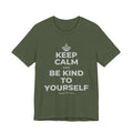 KEEP CALM AND BE KIND TO YOURSELF T-Shirt (Military Green–Autumn)