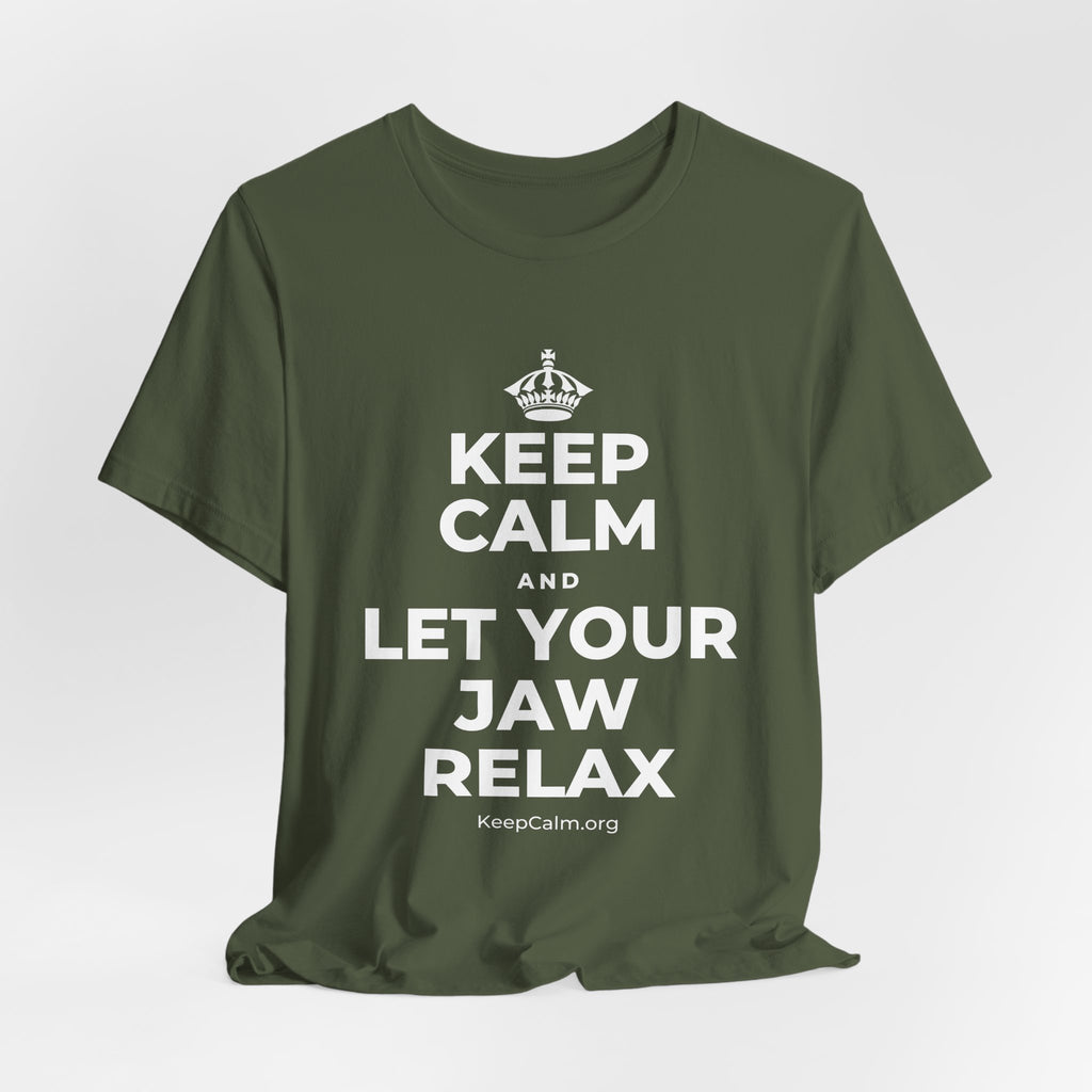 KEEP CALM AND LET YOUR JAW RELAX T-Shirt (Military Green–Autumn)