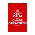 KEEP CALM AND CHASE GREATNESS Satin Poster