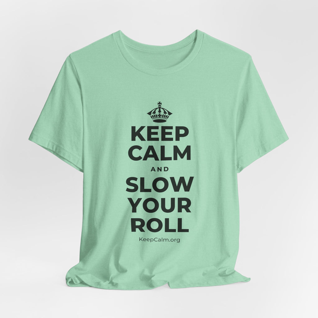 KEEP CALM AND SLOW YOUR ROLL T-Shirt (Baby Blue–Silver)