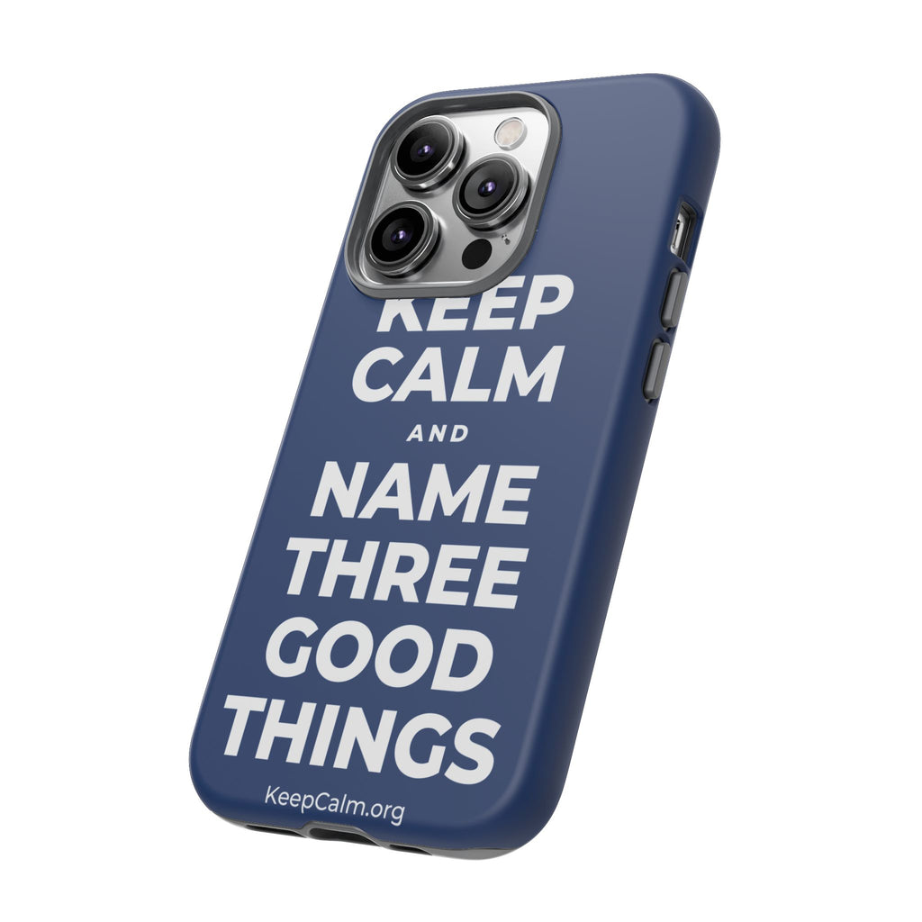 KEEP CALM AND NAME THREE GOOD THINGS Phone Case