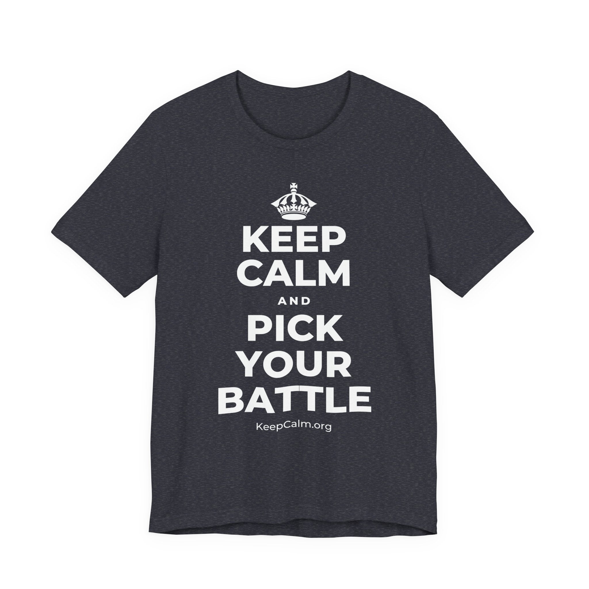KEEP CALM AND PICK YOUR BATTLE T-Shirt (White–Asphalt)
