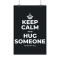 KEEP CALM AND HUG SOMEONE Satin Poster (Dark)