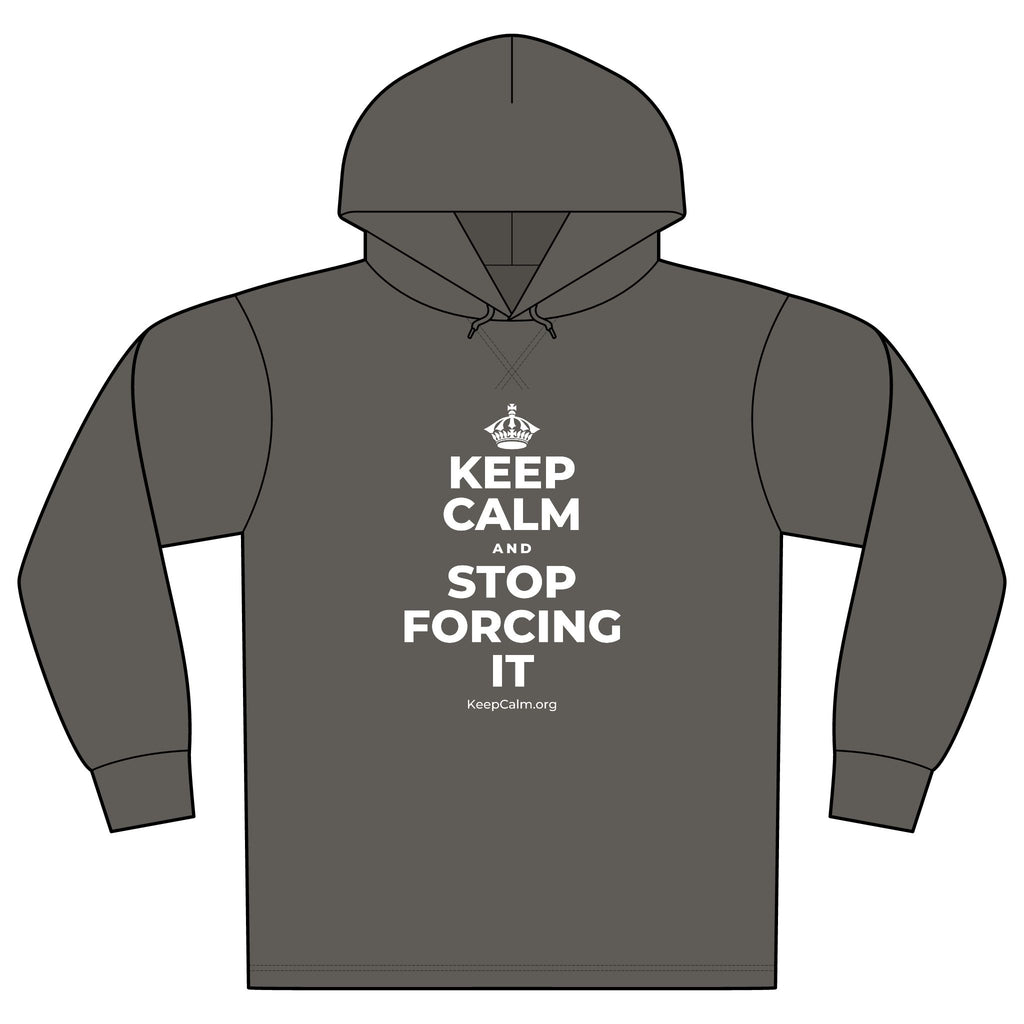 KEEP CALM AND STOP FORCING IT Organic Hoodie Tee