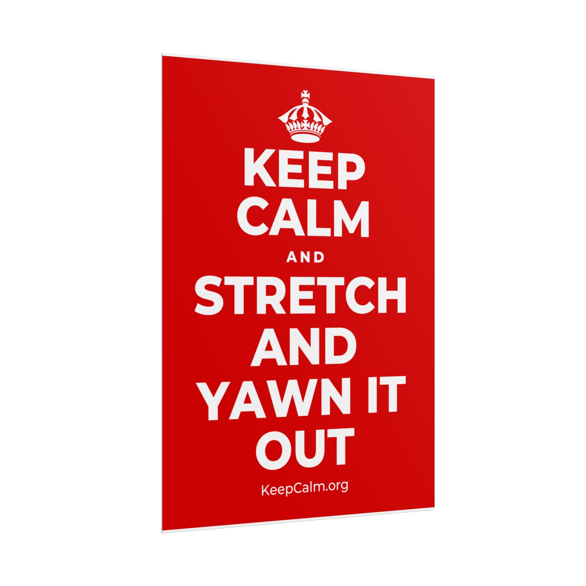 KEEP CALM AND STRETCH AND YAWN IT OUT Poster