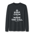 KEEP CALM AND MAKE THE CALL Long Sleeve Tee