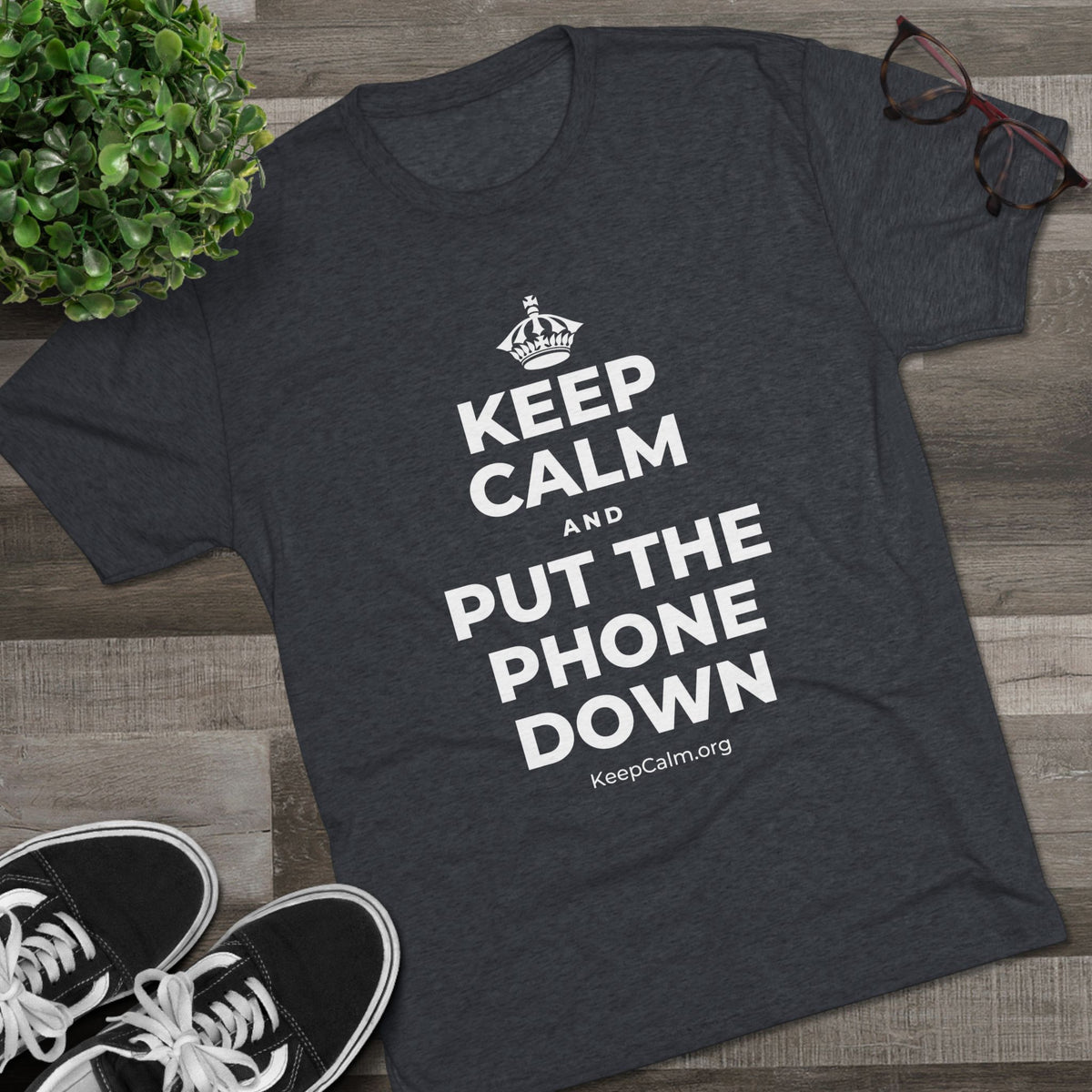 KEEP CALM AND PUT THE PHONE DOWN Tri-Blend Tee