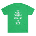 KEEP CALM AND WALK IT OFF Tri-Blend Tee
