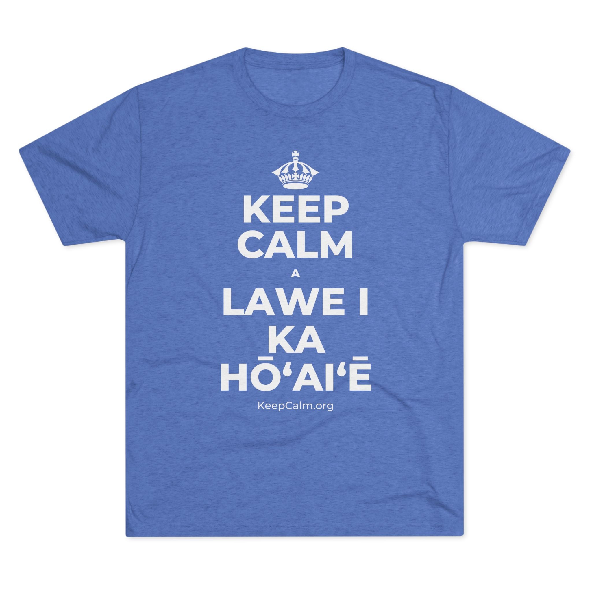 KEEP CALM A LAWE I KA HŌʻAIʻĒ Tri-Blend Tee