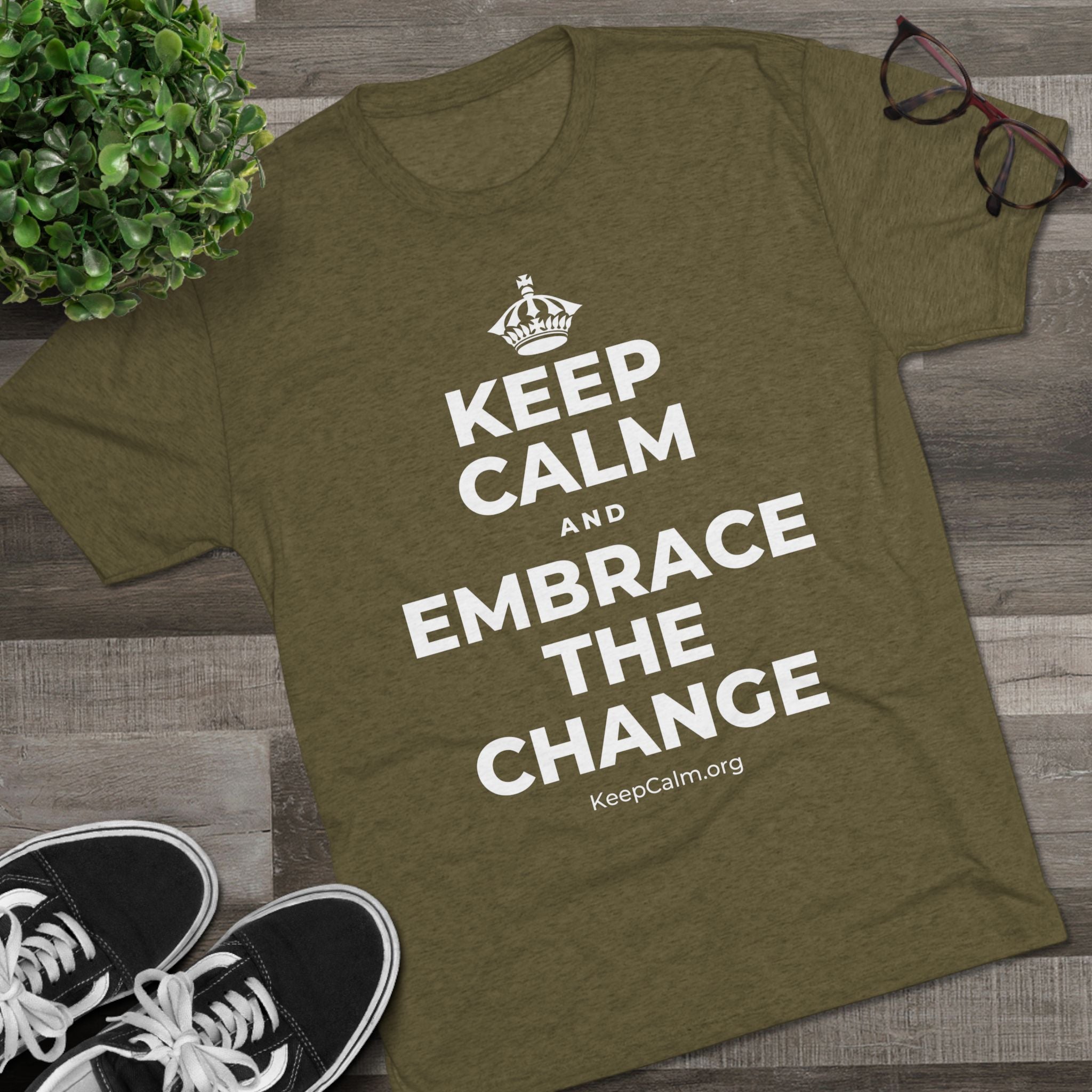 KEEP CALM AND EMBRACE THE CHANGE Tri-Blend Tee