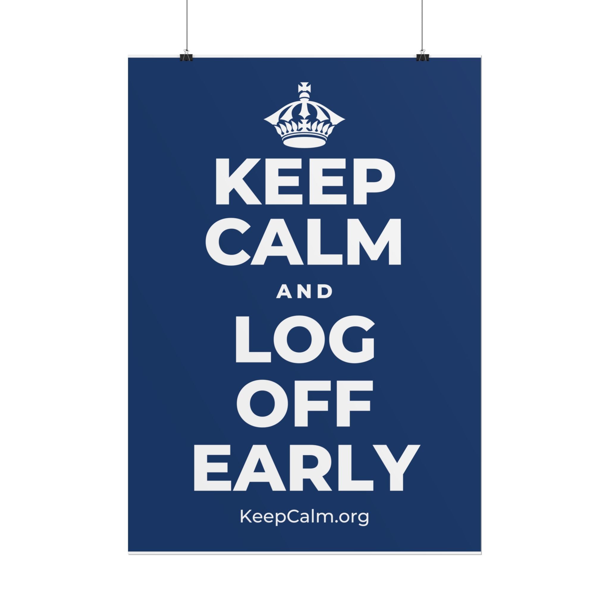 KEEP CALM AND LOG OFF EARLY Poster