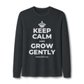 KEEP CALM AND GROW GENTLY Long Sleeve Tee