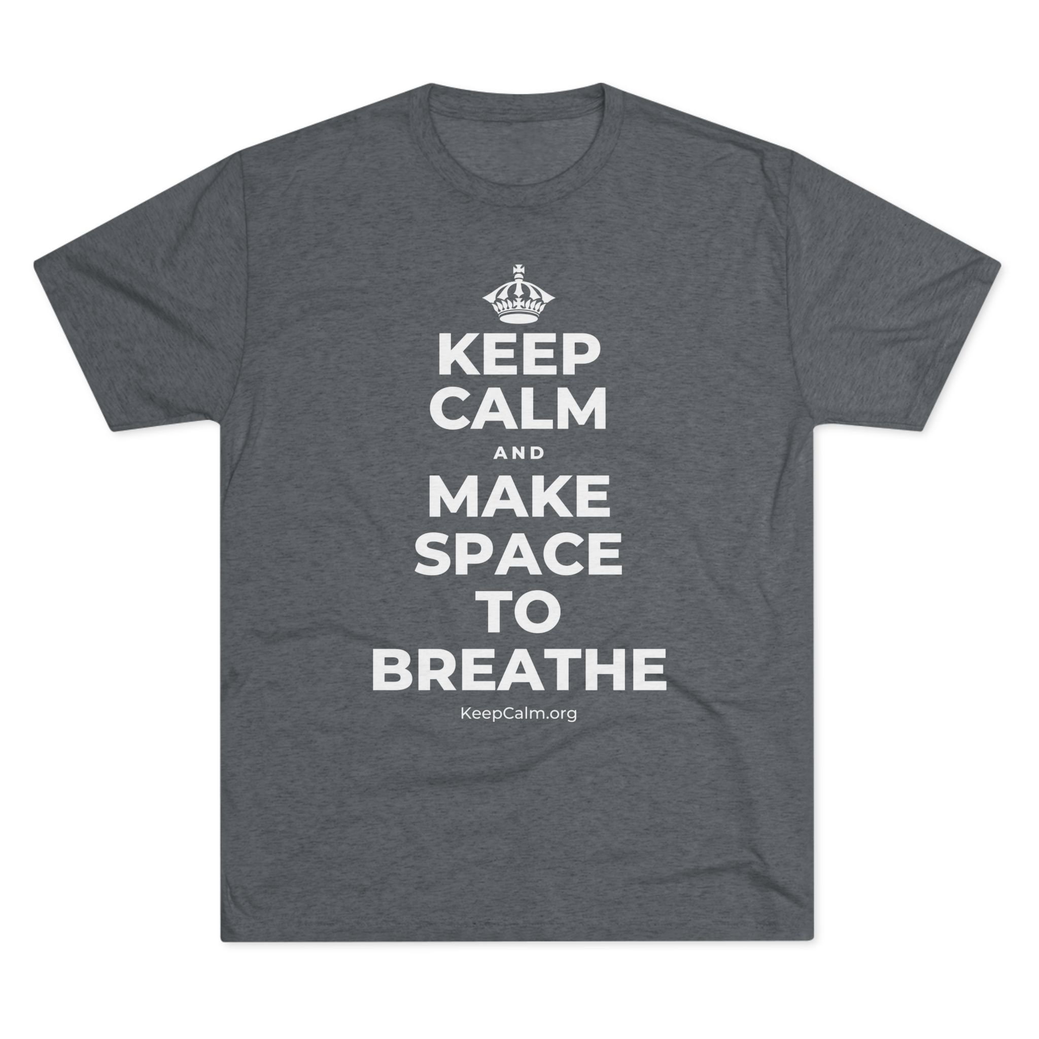 KEEP CALM AND MAKE SPACE TO BREATHE Tri-Blend Tee